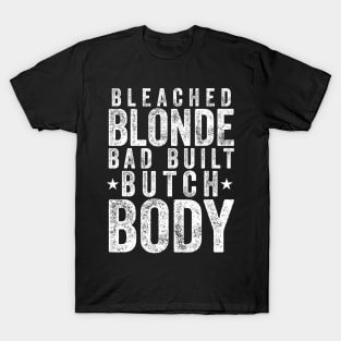 Bleach-Blonde-Bad-Built-Butch-Body T-Shirt